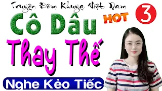 [Tập 3] Cô Dâu Thay Thế - Truyện thực tế việt nam đặc sắc 2024 - MC Thu Huệ kể siêu hay