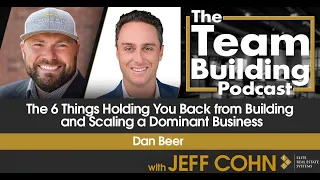 The 6 Things Holding You Back from Building and Scaling a Dominant Business w/Dan Beer