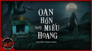 Truyện ma : OAN HỒN NƠI MIẾU HOANG | TẬP 1/2 | Truyện ma dân gian Nguyễn Huy diễn đọc