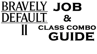 Bravely Default 2 - Job and Class Combo Guide ~ The MetaGame