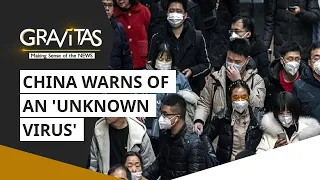 Gravitas: China warns of an 'unknown virus'