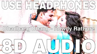 Dhadhang Dhang (8D Audio) | Rowdy Rathore | Wajid Khan, Shreya Ghoshal | Akshay Kumar,Sonakshi Sinha