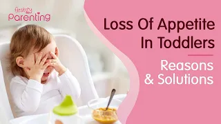 Loss of Appetite in Toddlers – Reasons & Solutions