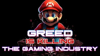 Greed is killing the gaming industry