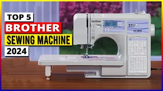 Top 5 Best Brother Sewing Machine In 2024
