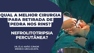 Qual a melhor cirurgia para retirada de cálculo renal? Nefrolitotripsia Percutânea é uma opção?