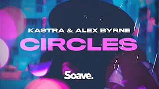 Kastra & Alex Byrne - Circles (Lyric Video)