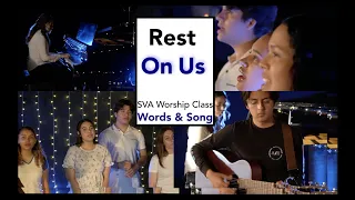 Rest on Us. Words & Song. SVA Worship Class