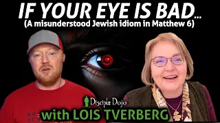 "If your eye is bad..." - Jesus' use of a Jewish expression (feat. Lois Tverberg)