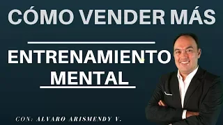 Cómo Vender Más: Entrenamiento mental con Alvaro Arismendy