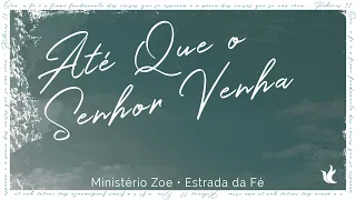 Até Que O Senhor Venha - Ministério Zoe - Lyrics