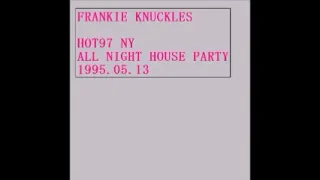 FRANKIE KNUCKLES HOT97 NY ALL NIGHT HOUSE PARTY 1995 05 13