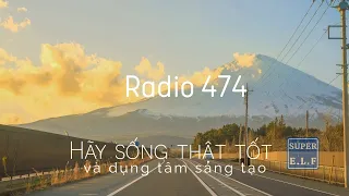 [Radio 474] Hãy sống thật tốt và dụng tâm sáng tạo