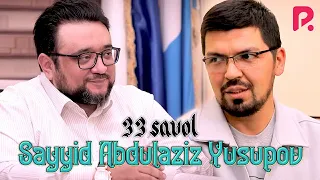 33 savol - Sayyid Abdulaziz Yusupov "Yo bor boʻlamiz, yo yoʻq boʻlamiz..."