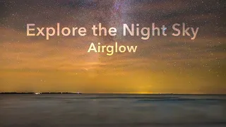 EXPLORE THE NIGHT SKY - Episode 2, Airglow