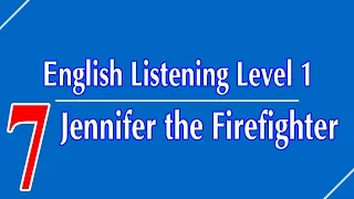 English Listening Level 1 - Lesson 7 - Jennifer the Firefighter