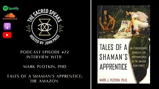 72: Mark Plotkin – Plants of the Gods; Tales of a Shaman’s Apprentice