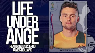 Life under Ange ft. Socceroo James Holland