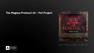 The Magnus Protocol 14 – Pet Project