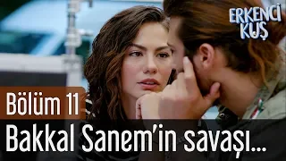 Erkenci Kuş 11. Bölüm - Bakkal Sanem'in Savaşı Başlıyor