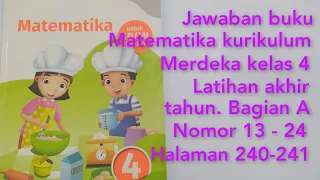 Jawaban matematika kurikulum merdeka kelas 4, Latihan akhir tahun bagian A No 13-24 halaman 240-241