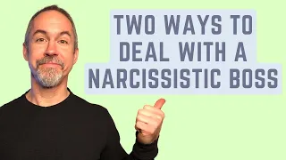 Two Ways to Deal with a Narcissistic Boss in the Workplace