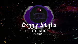 DJ Alligator - Doggy Style (YKM remix)