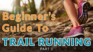 Beginner's Guide To Trail Running - Part 1