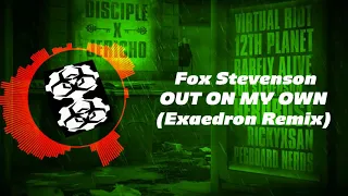 Fox Stevenson - Out On My Own (Exaedron Remix)