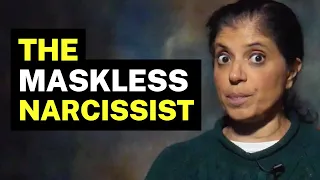 The MASKLESS Narcissist