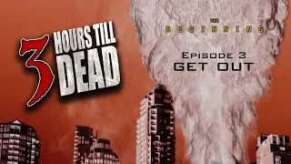 3 Hours Till Dead The Beginning Ep. 3 - Get Out