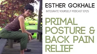 Primal Posture and Back Pain Relief with Esther Gokhale | Integrate Yourself (Podcast)
