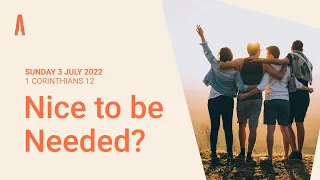 Sunday Service: "Nice to be Needed?" (Sunday 3 July 2022)