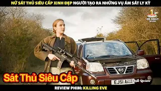 Nữ Sát Thủ Xinh Đẹp Chuyên Thực Hiện Những Vụ Ám Sát Ly Kỳ | Review Phim Killing Eve 2018