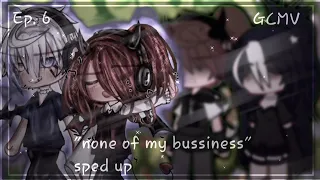 ✩none of my business ✩ sped up ✩ gcmv!! ✩ oc stlye crd: @Just_Kaylee3377 ✩ Ep. 6 ✩ Gacha Club ✩