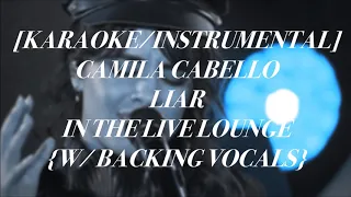 [KARAOKE/INSTRUMENTAL] CAMILA CABELLO - LIAR IN THE LIVE LOUNGE {W/ BACKING VOCALS}