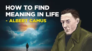 Albert Camus - How To Find Meaning In Life (Philosophy of Absurdism)