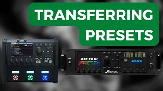 Tips for Transferring Presets (Axe-FX III, FM9, FM3)