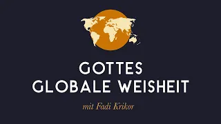 Gottes Globale Weisheit - Fadi Krikor