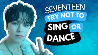 If You Sing or Dance You Lose💎(SEVENTEEN Edition)💎