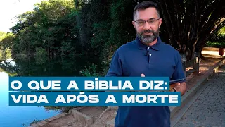 O QUE A BÍBLIA DIZ: Vida após a morte | O QUE BÍBLIA DIZ