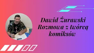 Dawid Żurawski rozmowa z twórcą komiksów