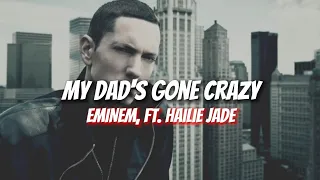 My Dad's Gone Crazy -Eminem ft. Hailie Jade | Lyric Video