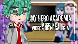 My hero academia reacciona a videos de mi galeria ||Ejiro♫|| •no ships•