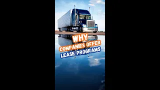 Why do Trucking Companies Offer a Lease Program? 🚛