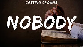 Casting Crowns - Nobody (Lyrics) MercyMe, Newsboys, Zach Williams