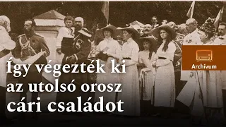 Az orvos, a szakács és az öltöztető is áldozat lett — az utolsó orosz cári család kivégzése