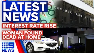 Interest rates tipped to be highest in a decade, Woman found dead in home | 9 News Australia