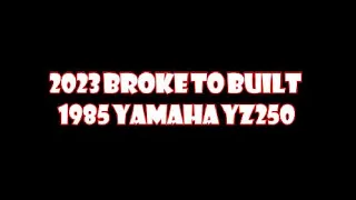 We're Back! - 2023 Broke to Built - 1985 Yamaha YZ250