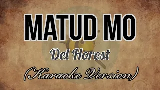 Del Horest - MATUD MO [Karaoke Version]